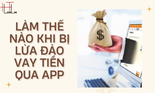 LÀM THẾ NÀO KHI BỊ LỪA ĐẢO VAY TIỀN QUA APP (CÔNG TY LUẬT TẠI QUẬN BÌNH THẠNH, TÂN BÌNH TP. HỒ CHÍ MINH)